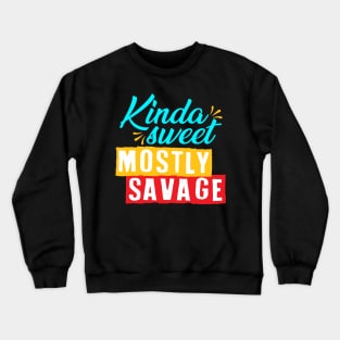 Kinda sweet mostly savage Crewneck Sweatshirt